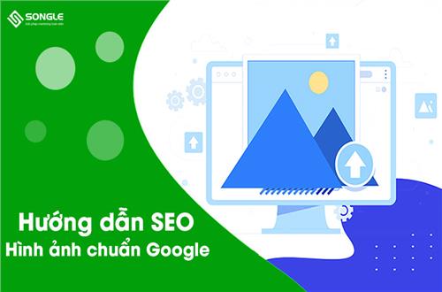 Hướng dẫn SEO hình ảnh chuẩn Google