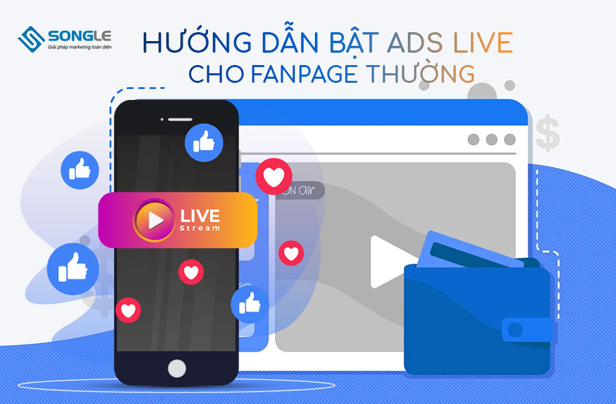 Hướng Dẫn Bật Ads Live Cho Fanpage Thường – Bí Quyết Tối Ưu Quảng Cáo Livestream